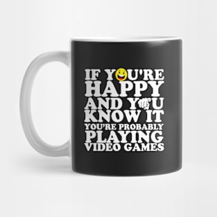 If You're Happy And You Know It You're Probably Playing Video Games Mug